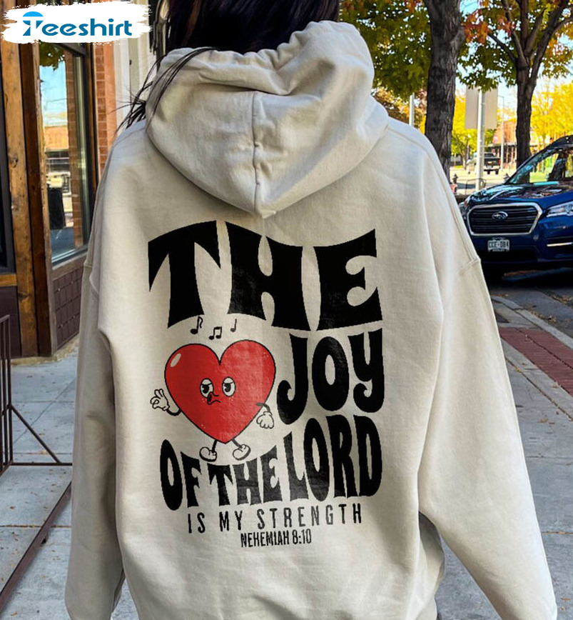 The Joy Of The Lord Is My Strength Shirt, Christian Cute Unisex Hoodie Long Sleeve