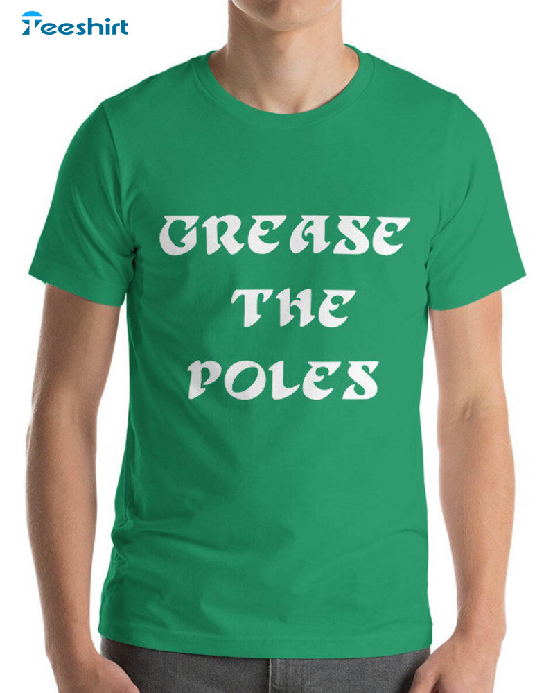 Grease The Poles Funny Shirt, Philadelphia Football Short Sleeve Long Sleeve