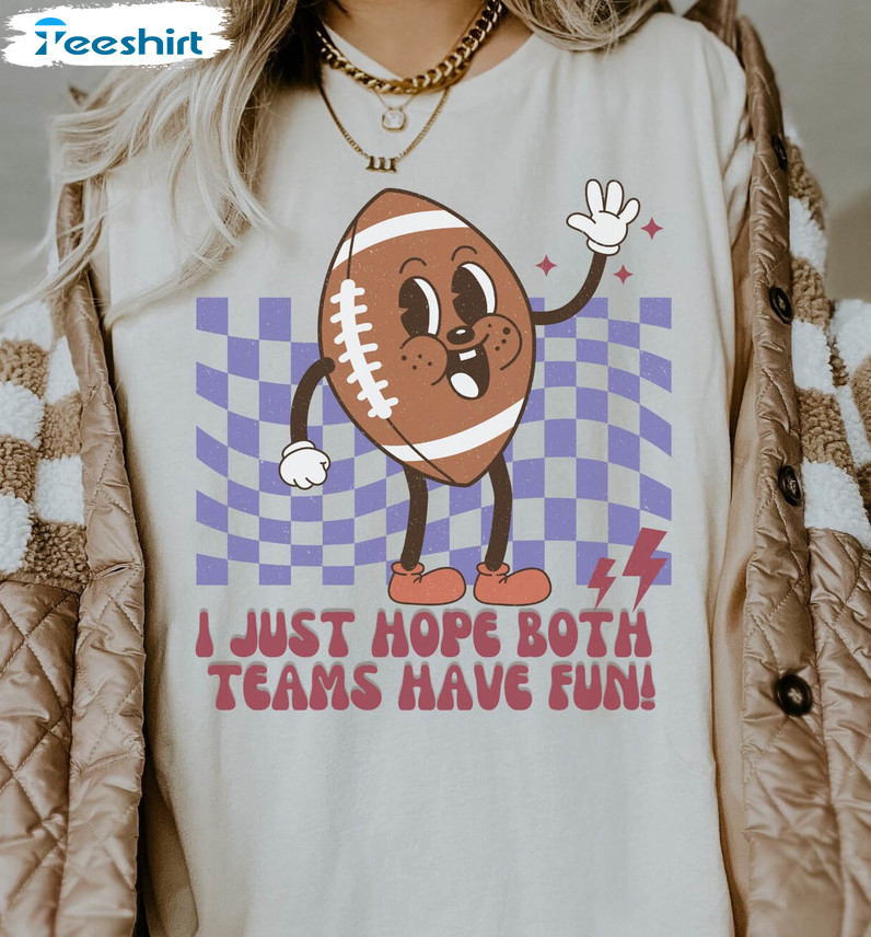 I Just Hope Both Teams Have Fun Funny Shirt, Trending Football Tee Tops Unisex Hoodie