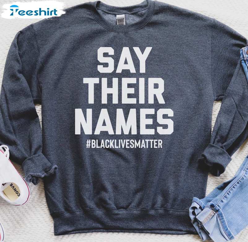 Say Their Names Black Lives Matter Shirt, Racial Justice Long Sleeve Unisex Hoodie