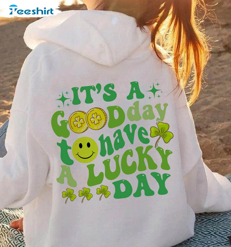 It's A Good Day To Have A Lucky Day Funny Shirt, St Patrick Day Unisex T-shirt Crewneck