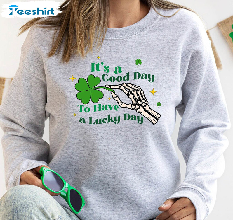 It's A Good Day To Have A Lucky Day Skeleton Shirt, Irish Clover Tee Tops Sweatshirt