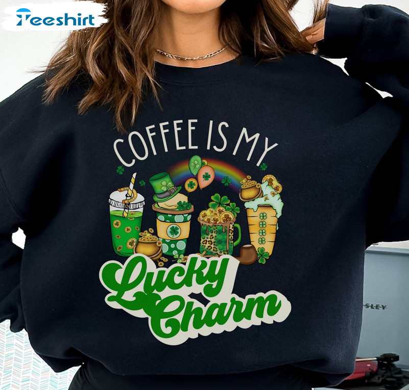 Coffee Is My Lucky Charm Trendy Shirt, Saint Patricks Day Long Sleeve Crewneck