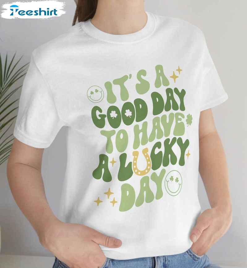 It's A Good Day To Have A Lucky Day Trendy Shirt, Cute St Patricks Day Crewneck Short Sleeve