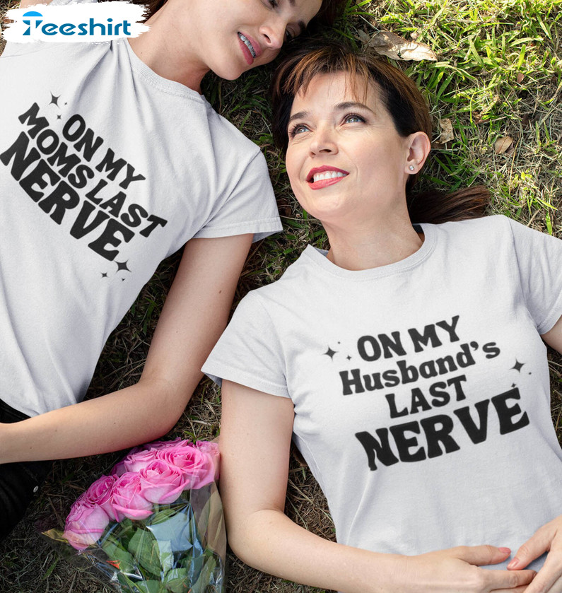 On My Husband's Last Nerve Shirt, Funny Unisex Hoodie Crewneck