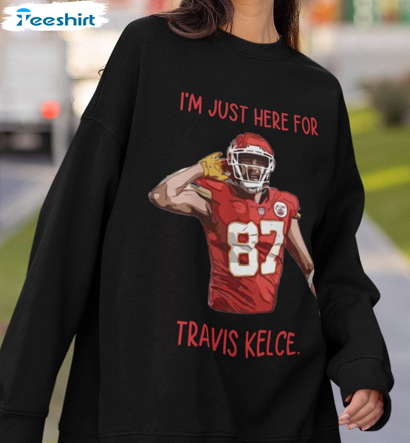 I'm Just Here For Travis Kelce Shirt, Vintage Kansas City Football Crewneck Unisex Hoodie