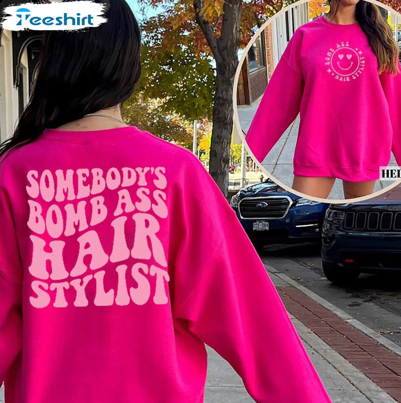 Somebody’s Bomb Ass Hair Stylist Shirt, Hair Dresser Long Sleeve Unisex T-shirt