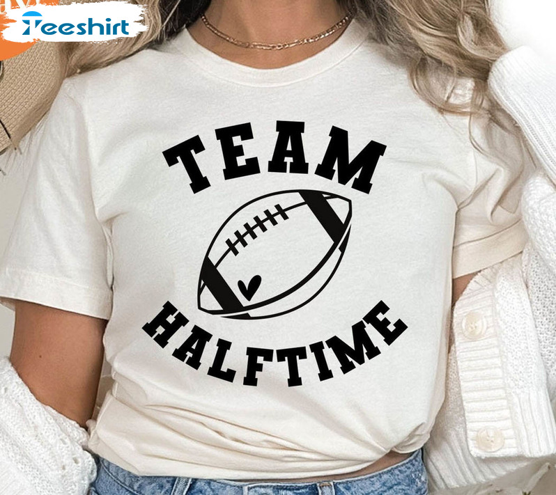 Team Halftime Shirt, Funny Super Bowl Crewneck Unisex Hoodie