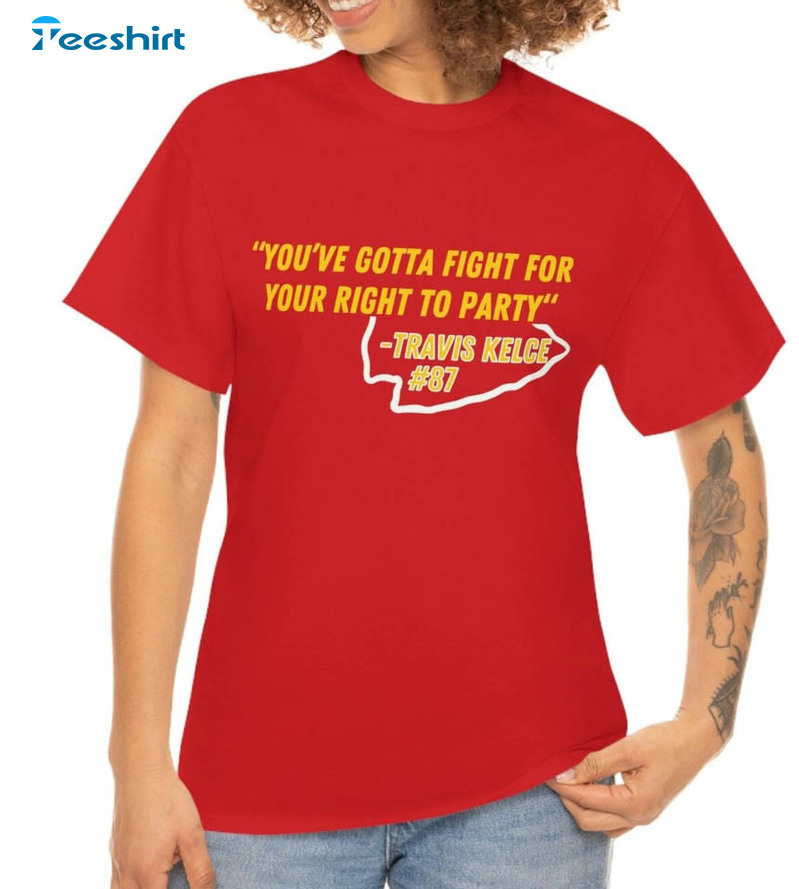 Kansas City Chiefs Shirt , You Gotta Fight For Your Right To Party Unisex Hoodie Crewneck