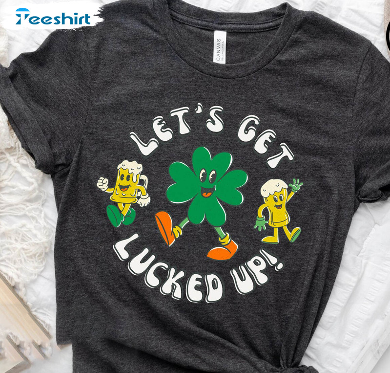 Let's Get Lucked Up Trendy Shirt, Funny St Patricks Day Unisex Hoodie Sweatshirt