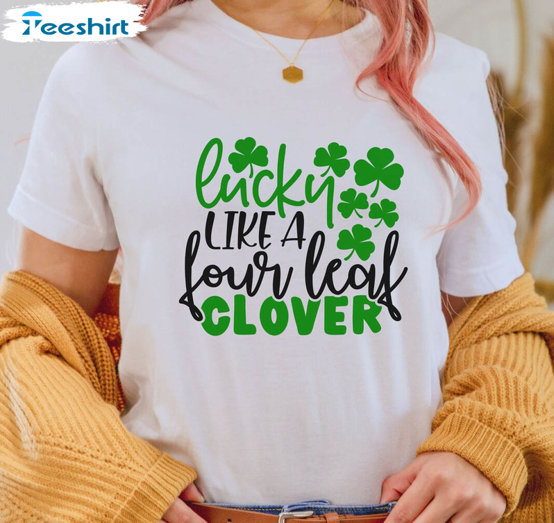 Lucky Like A Four Leaf Clover Shirt, Funny Irish Sweatshirt Long Sleeve