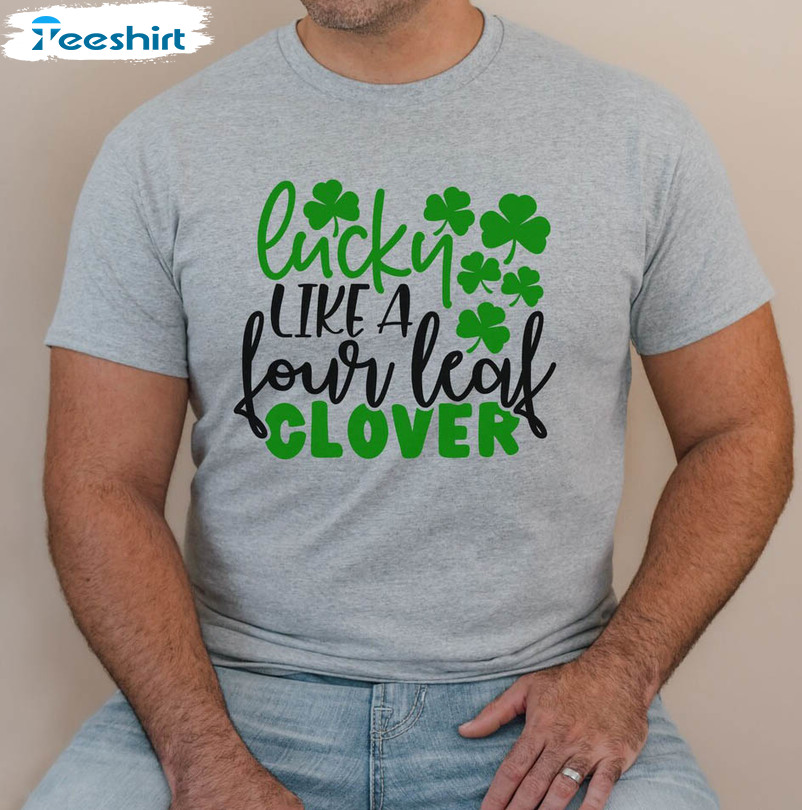 Lucky Like A Four Leaf Clover Shirt, Funny Irish Sweatshirt Long Sleeve