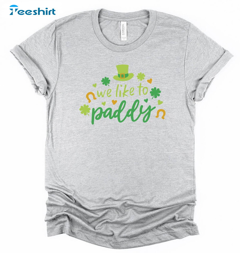 We Like To Paddy St Patricks Day Shirt, Funny Green Lucky Unisex Hoodie Short Sleeve