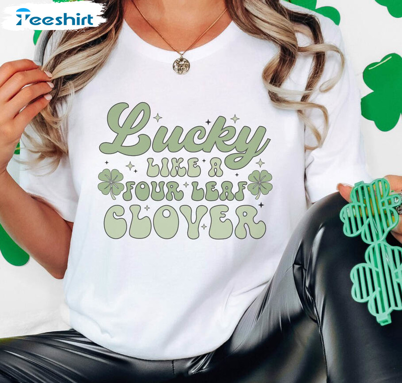 Saint Patricks Day Vintage Shirt, Lucky Like A Four Leaf Clover Tee Tops Unisex Hoodie