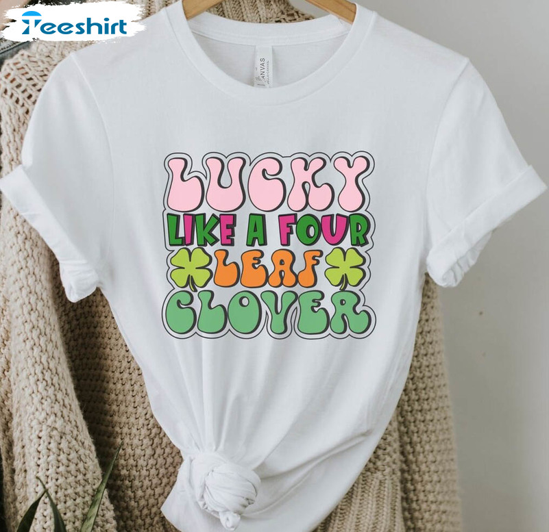 Lucky Like A Four Leaf Clover Cute Shirt, Matching St Patricks Day Unisex Hoodie Tee Tops