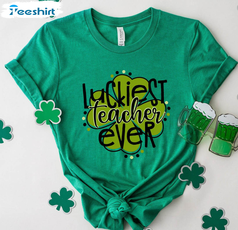 St Patricks Day Teacher Shirt, Luckiest Teacher Ever Tee Tops Unisex Hoodie