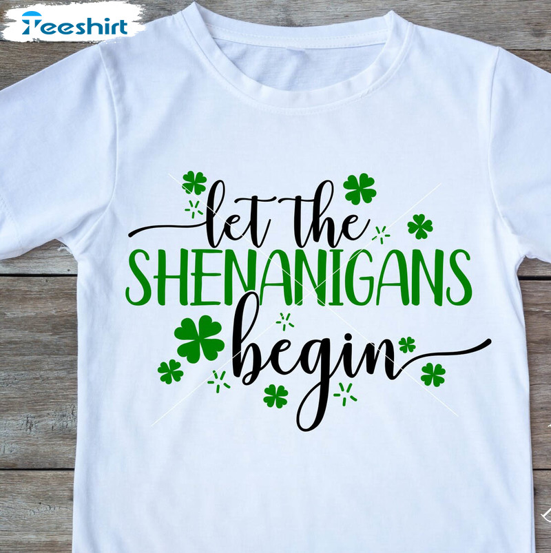 Let The Shenanigans Begin Funny Shirt, Trending St Patricks Day Unisex Hoodie Short Sleeve