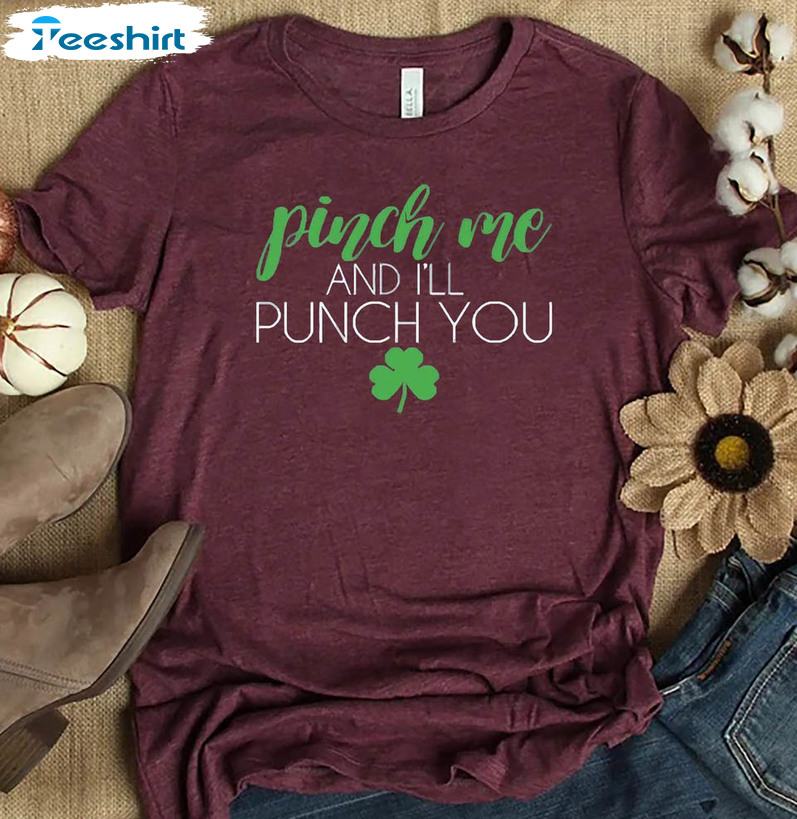 Pinch Me And I'll Punch You Trending Shirt, St Patricks Day Irish Drink Up Short Sleeve Crewneck