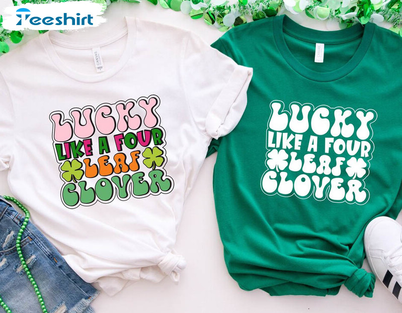 Lucky Like A Four Leaf Clover Cute Shirt, St Patricks Day Long Sleeve Sweater