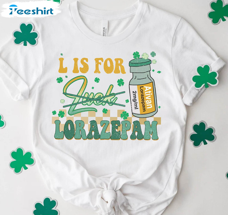 L Is For Lorazepam St Patricks Day Shirt, Trending Long Sleeve Sweatshirt