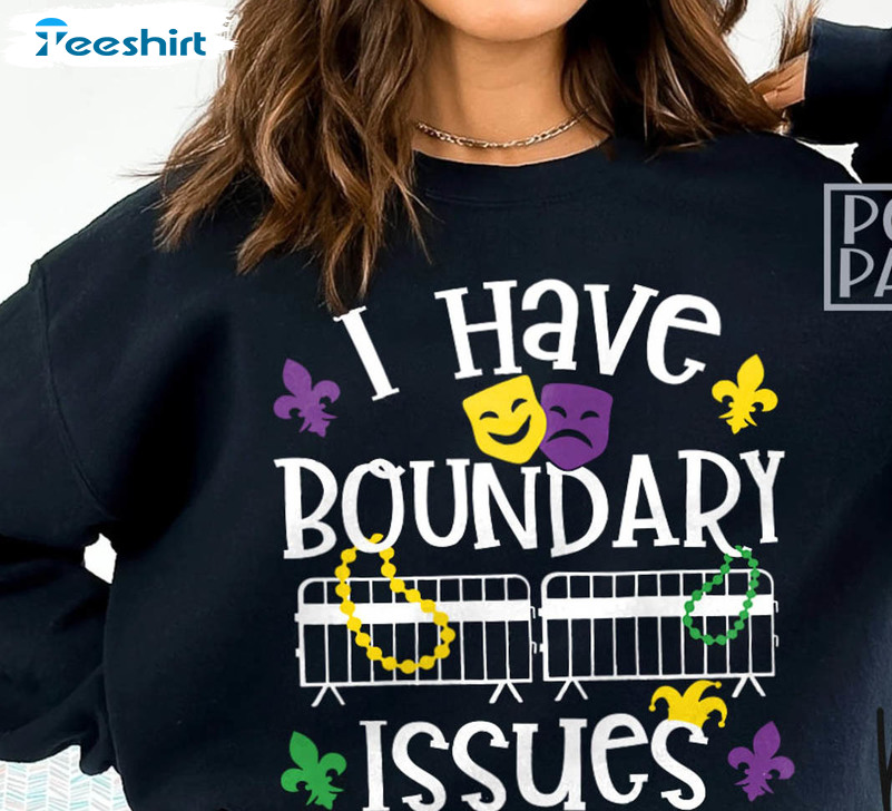 I Have Boundary Issues Shirt, Funny Mardi Gras Unisex Hoodie Tee Tops
