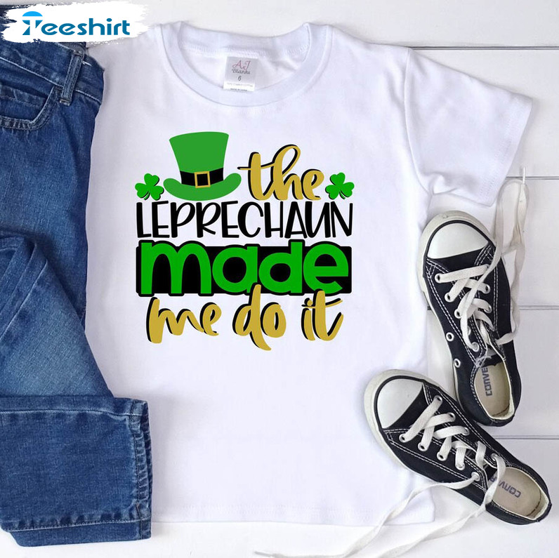 The Leprechauns Made Me Do It Shirt, St Patricks Day Crewneck Unisex Hoodie