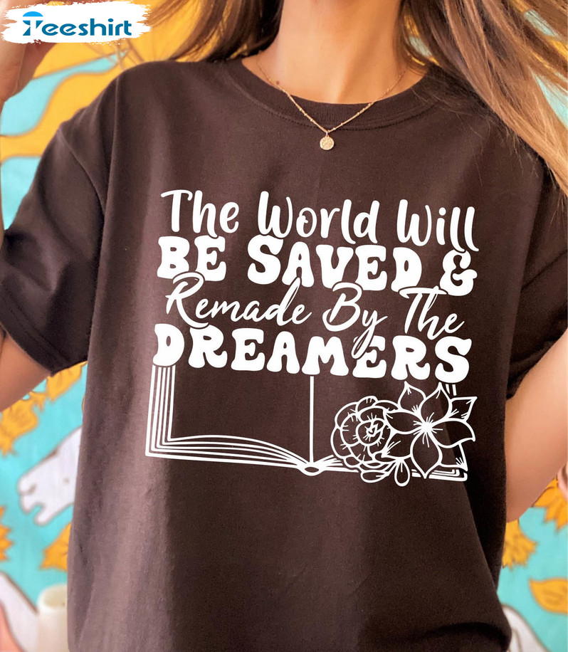 The World Will Be Saved And Remade By The Dreamers Vintage Sweatshirt, Unisex Hoodie