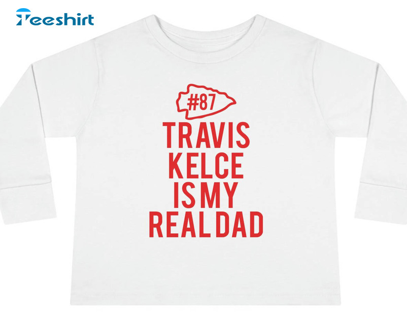 Travis Kelce Is My Real Dad Shirt, Kansas City Short Sleeve Unisex Hoodie
