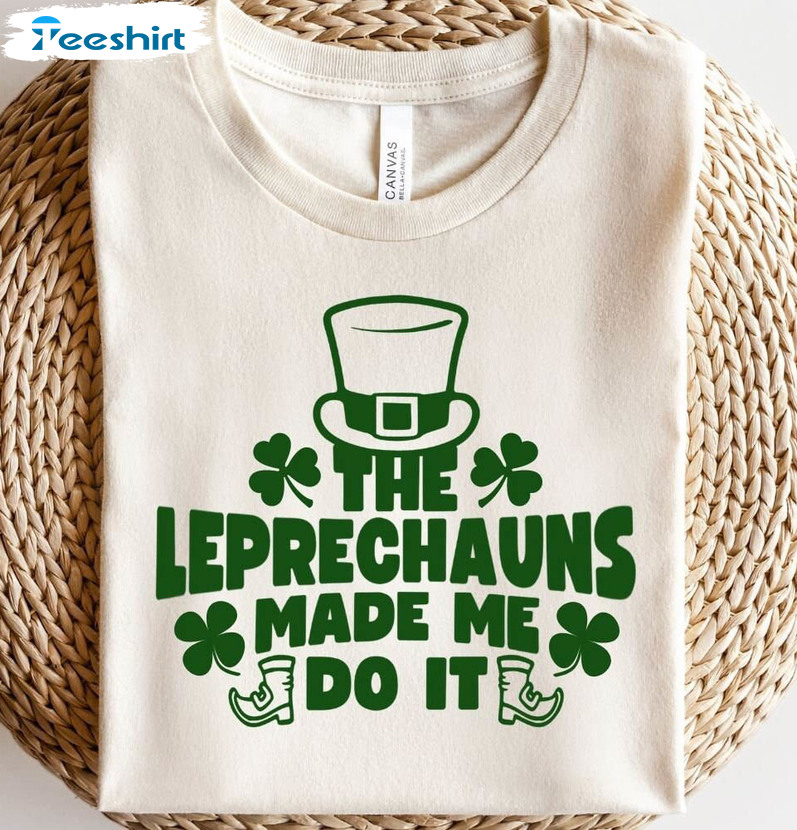The Leprechauns Made Me Do It Trendy Shirt, Shamrock Lucky Hoodie Unisex T-shirt