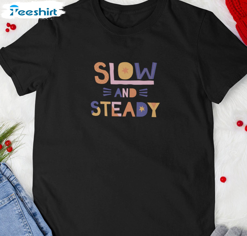 Slow And Steady Cute Shirt, Inspirational Short Sleeve Crewneck