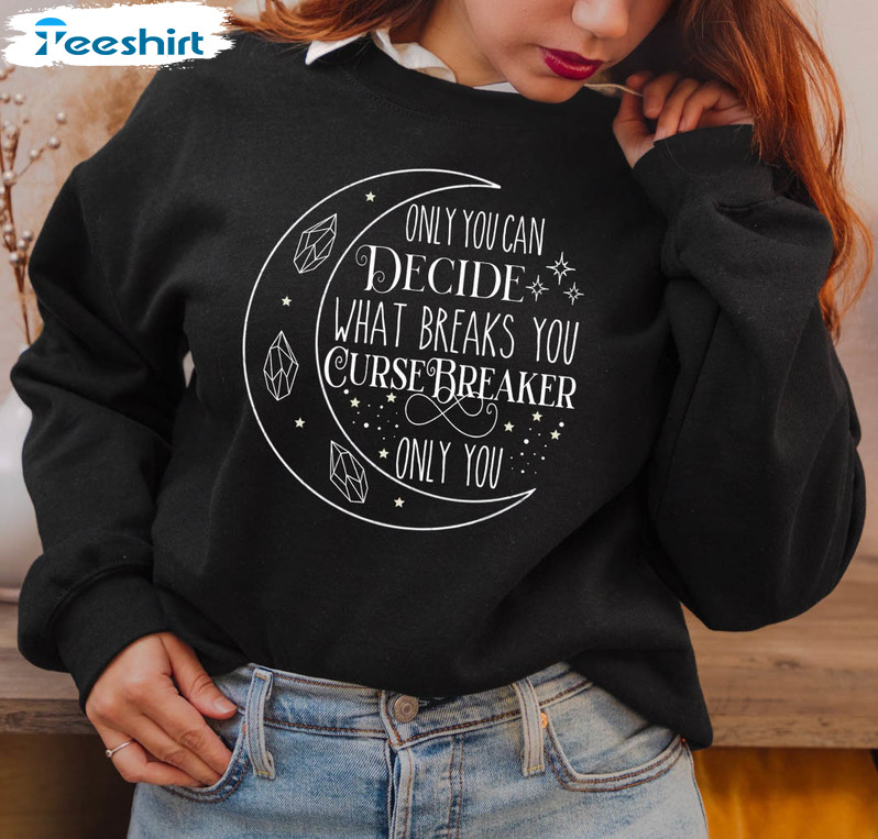 Cursebreaker Acotar Sweatshirt, Only You Decide What Breaks You Sweater Long Sleeve