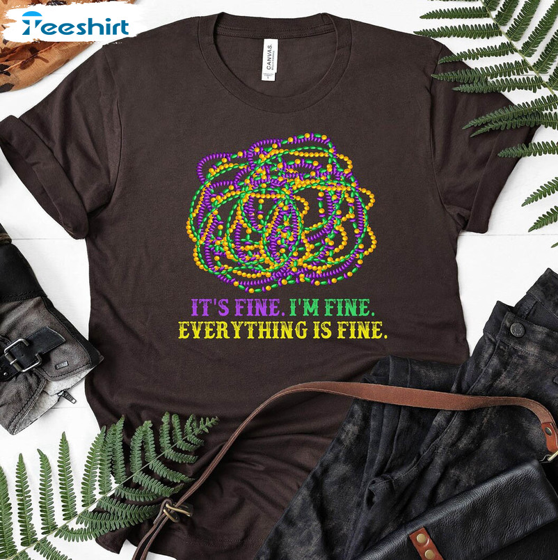 It's Fine I'm Fine Everything Is Fine Mardi Gras Funny Unisex T-shirt , Crewneck