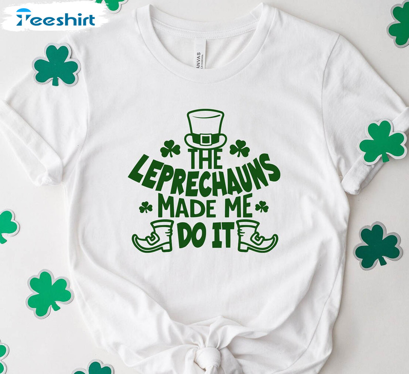 The Leprechauns Made Me Do It Funny Shirt, St Patricks Day Long Sleeve Hoodie