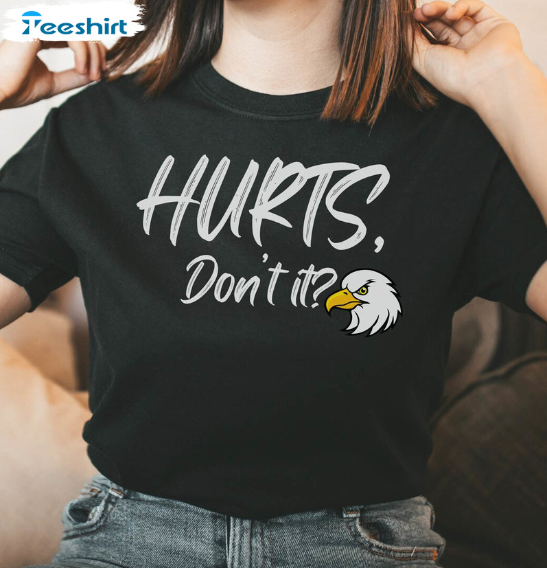 Philadelphia Football Hurts Don't It Trendy Sweatshirt, Unisex T-shirt