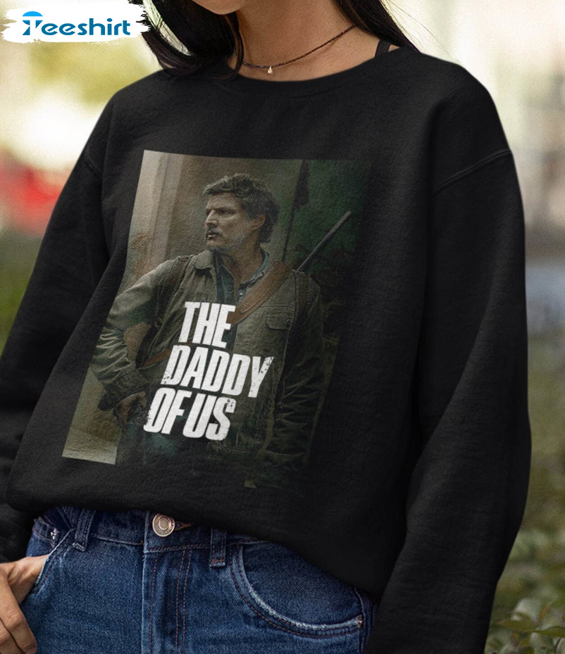 The Daddy Of Us Sweatshirt, The Last Of Us Crewneck Unisex Hoodie