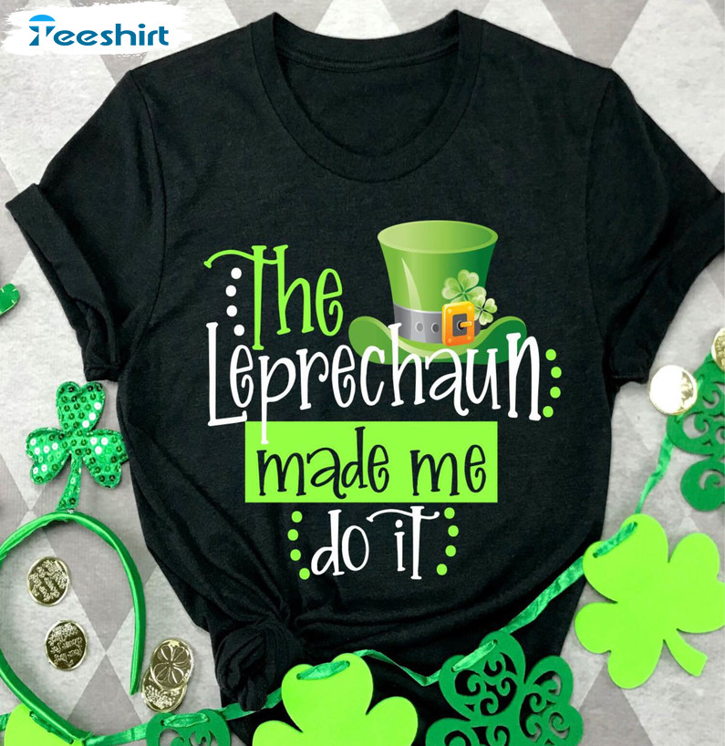 The Leprechauns Made Me Do It Cute Shirt, St Patricks Day Tee Tops Unisex Hoodie