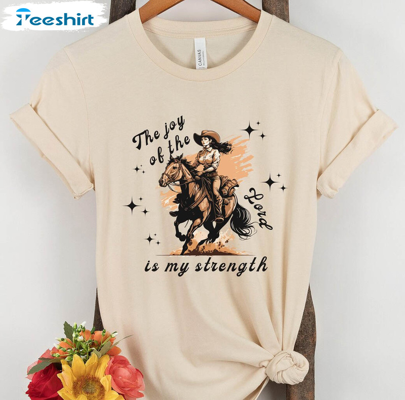 The Joy Of The Lord Is My Strength Trendy Shirt, Cowgirl Western Short Sleeve Long Sleeve