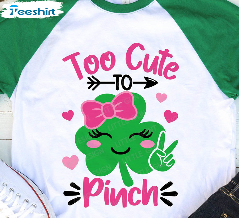 Too Cute To Pinch Trendy Shirt, Shamrock Clover Unisex Hoodie Tee Tops