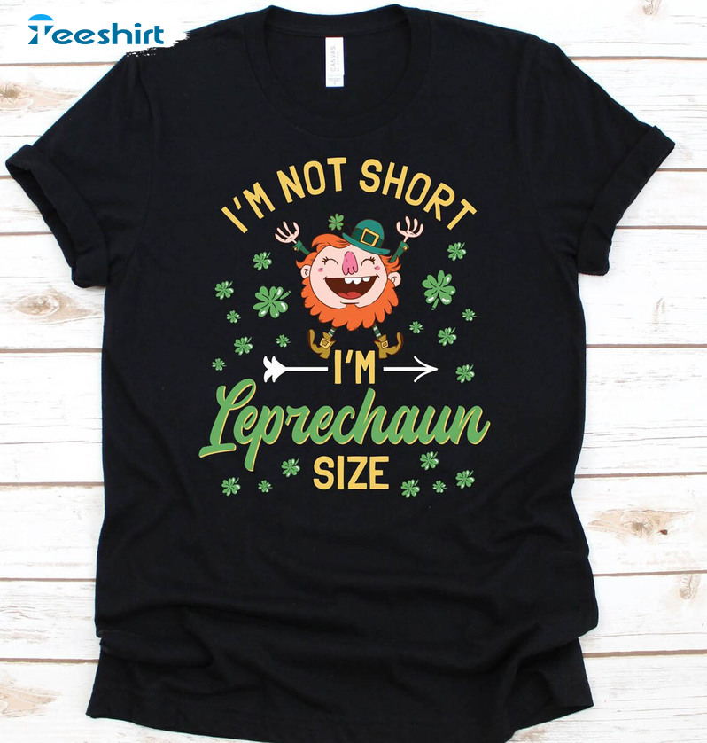 I'm Not Short I'm Leprechaun Size Cute Shirt, Trending Leprechaun Unisex T-shirt Short Sleeve