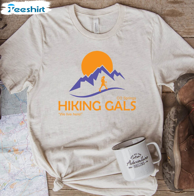 CO Springs Hiking Gals Trendy Shirt, We Live Here Sweatshirt Long Sleeve
