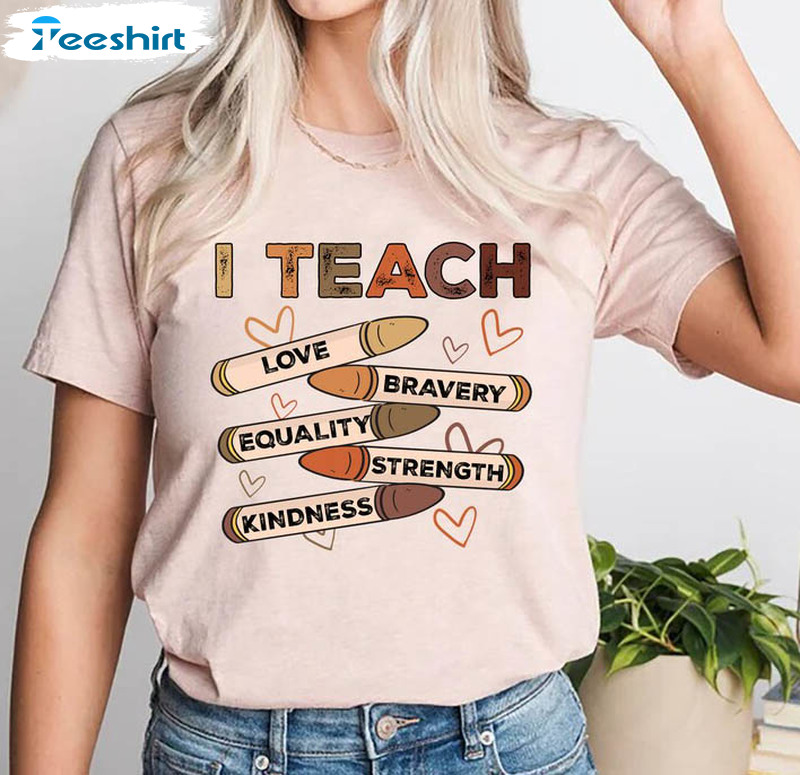 I Teach Love Bravery Equality Strength Kindness Shirt, Black History Unisex Hoodie Tee Tops