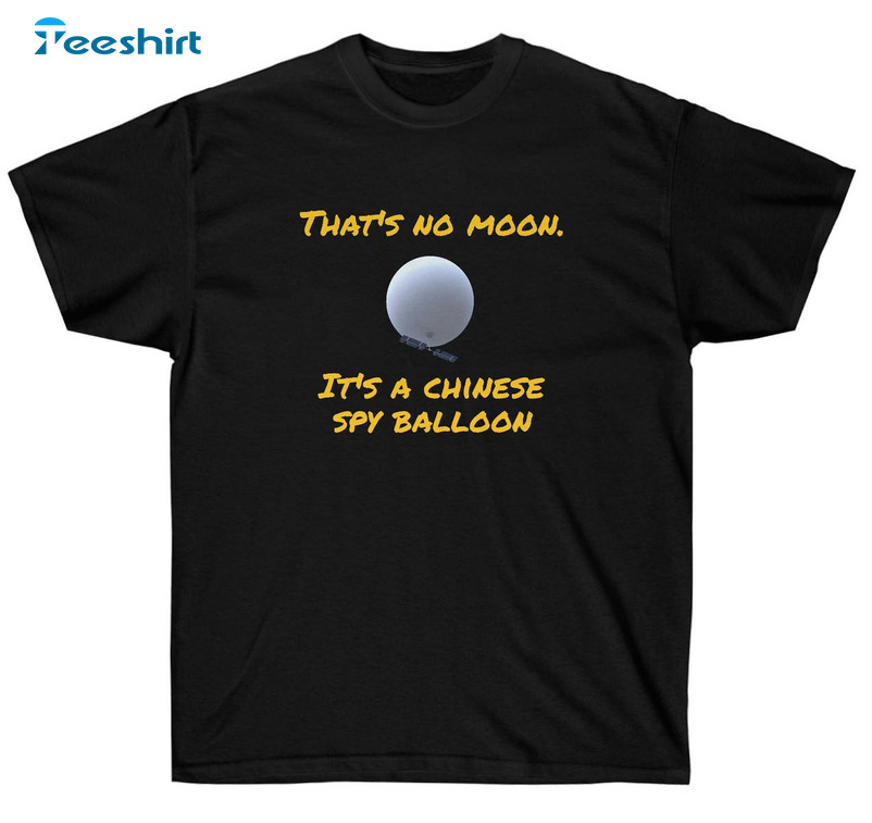 That's No Moon It's A Chinese Spy Balloon Shirt, Trendy Unisex Hoodie Crewneck