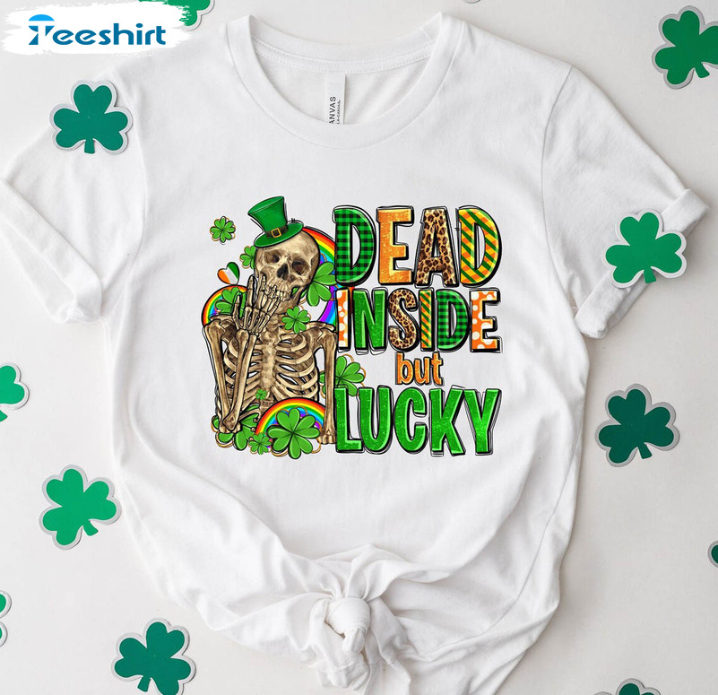 Dead Inside But Feeling Lucky Funny Shirt, St Patricks Day Tee Tops Unisex Hoodie