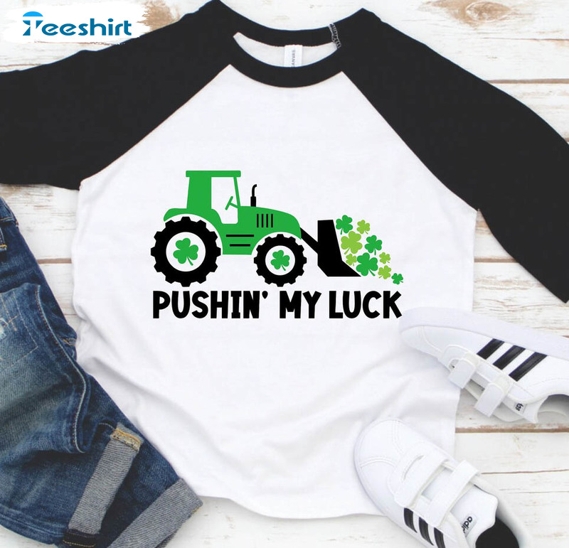 Pushing My Luck St Patricks Day Shirt, Trending Crewneck Unisex Hoodie