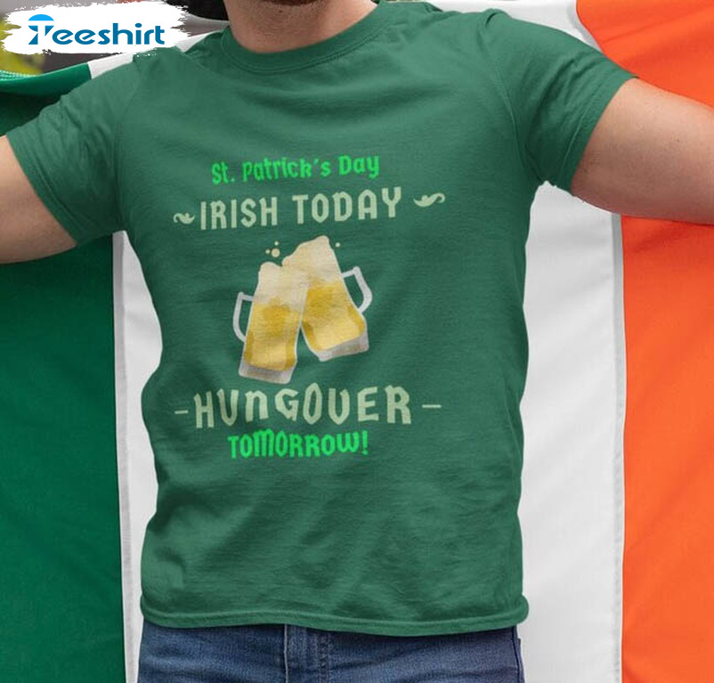 Funny St Patricks Day Shirt , Irish Today Hungover Tomorrow Short Sleeve Unisex T-shirt