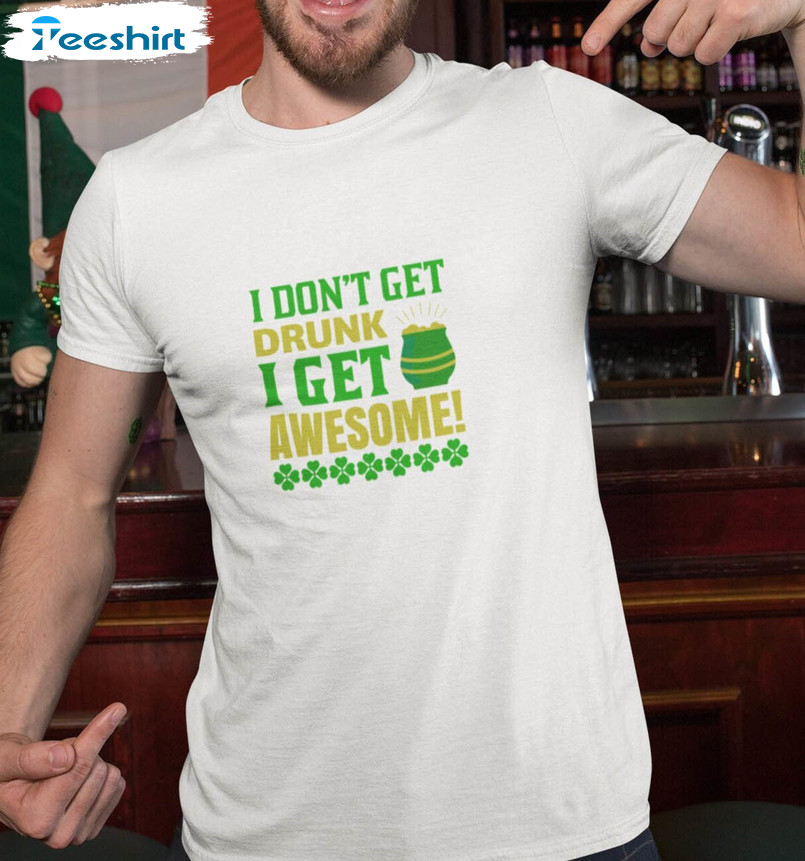 I Don't Get Drunk I Get Awesome Vintage Shirt, St Patricks Day Sweatshirt Unisex Hoodie