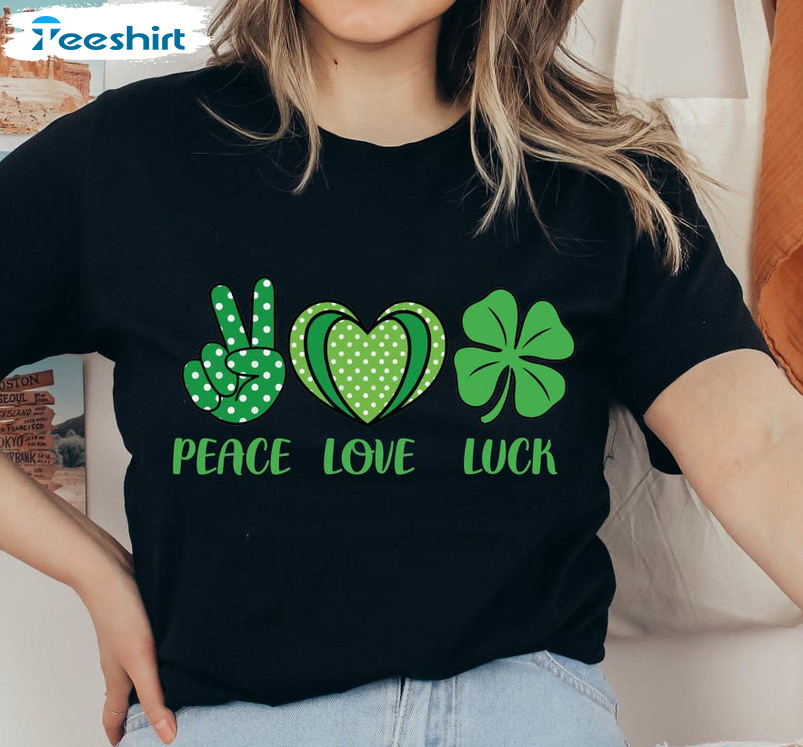 Peace Love Lucky Trendy Shirt, St Patricks Day Lucky Unisex Hoodie Crewneck