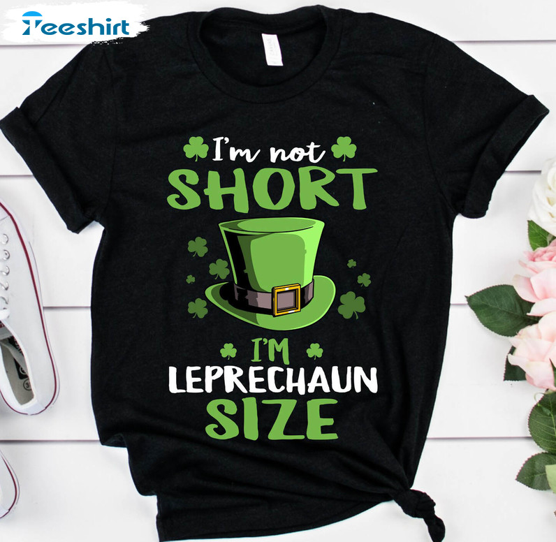 I'm Not Short I'm Leprechaun Size Cute Shirt, St Patricks Day Short Sleeve Crewneck