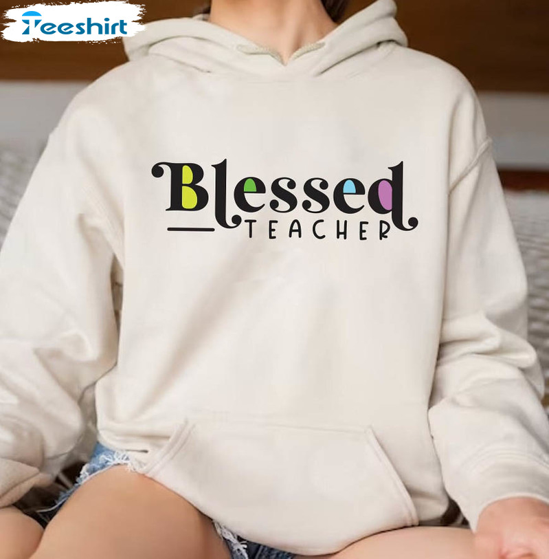 Blessed Teacher Shirt, School Teaching Unisex Hoodie Long Sleeve