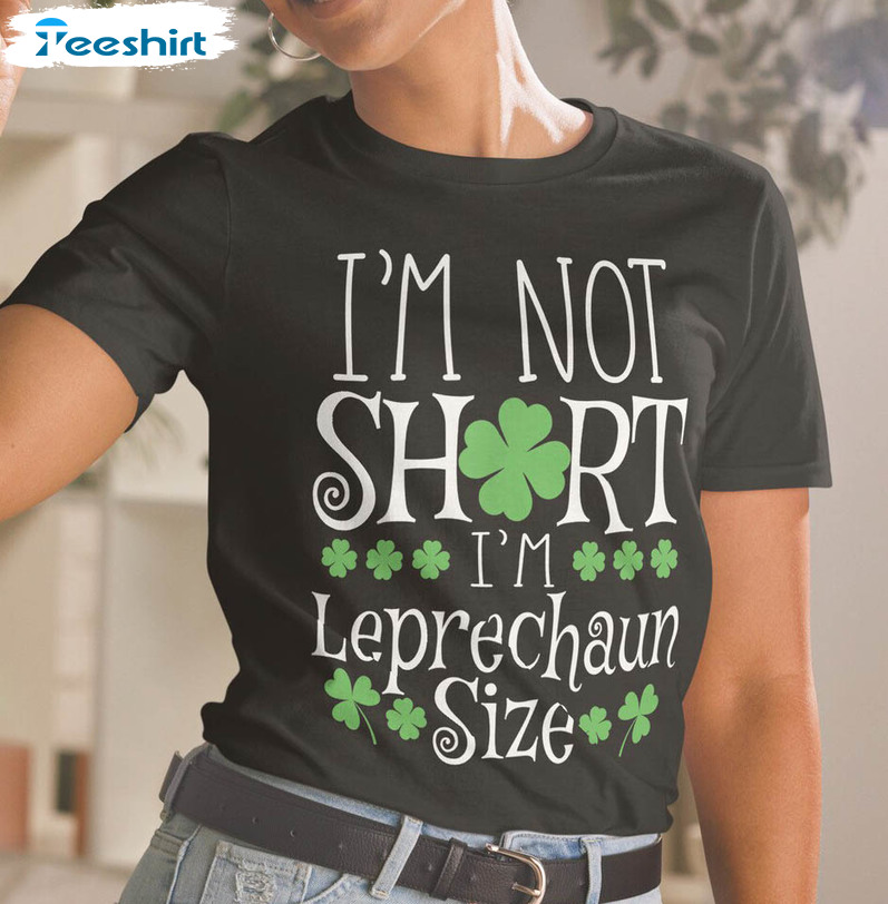 I'm Not Short I'm Leprechaun Size Shirt, Funny St Patricks Day Unisex Hoodie Crewneck